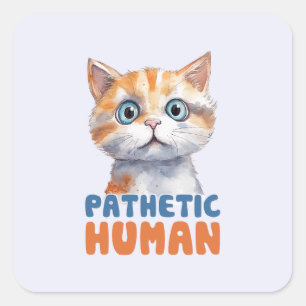 Pathetic Human – Sarcastic Cat Design Square Sticker