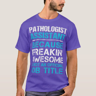 Pathologist Assistant Freaking Awesome Gift Item T-Shirt