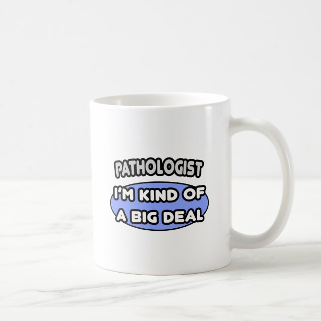 Pathologist...Kind of a Big Deal Coffee Mug (Right)