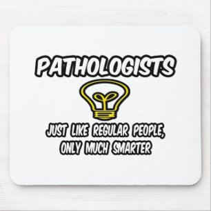 Pathologists...Regular People, Only Smarter Mouse Mat
