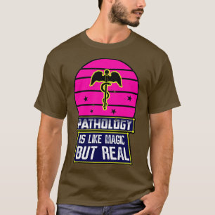 Pathology Is Like Magic But Real T-Shirt
