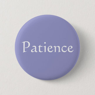 Patience 6 Cm Round Badge