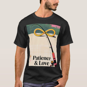 Patience And Love Fishing Art T-Shirt