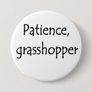 patience, grasshopper 7.5 cm round badge