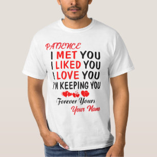 Patience I Met You Like You Love You T-Shirt