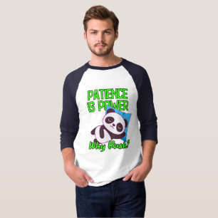 Patience Is Power, Why Rush? T-Shirt