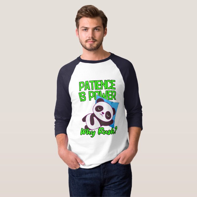 Patience Is Power, Why Rush? T-Shirt (Front Full)