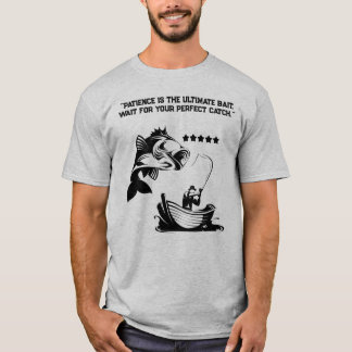 "Patience Is The Ultimate Bait" Fisherman T-Shirt