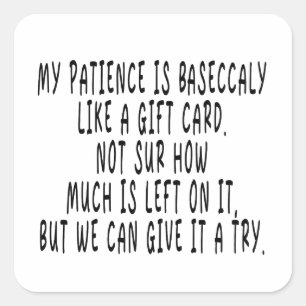 Patience Like a Gift Card,NOT SUR HOW mUCH is, Fun Square Sticker