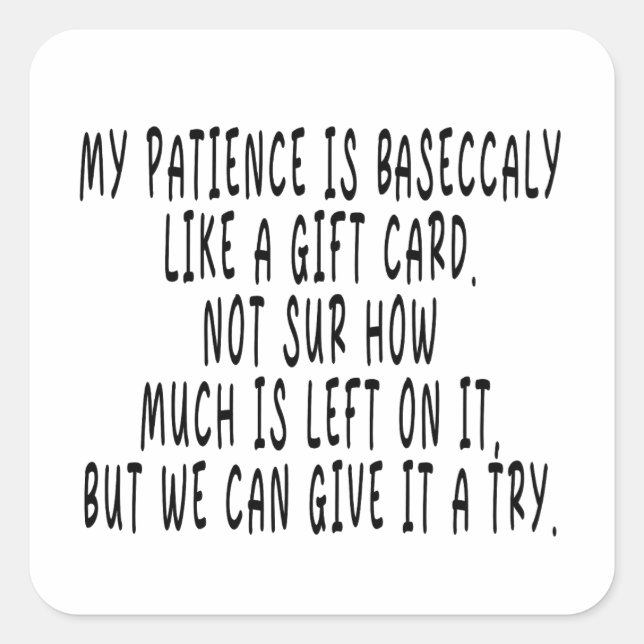 Patience Like a Gift Card,NOT SUR HOW mUCH is, Fun Square Sticker (Front)
