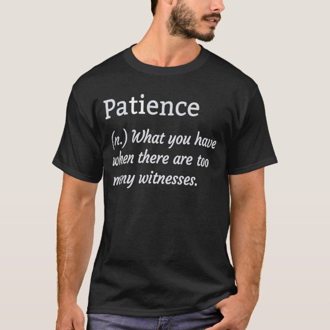 Patience Low   Jokes Sarcastic Sayings T-Shirt (Front)