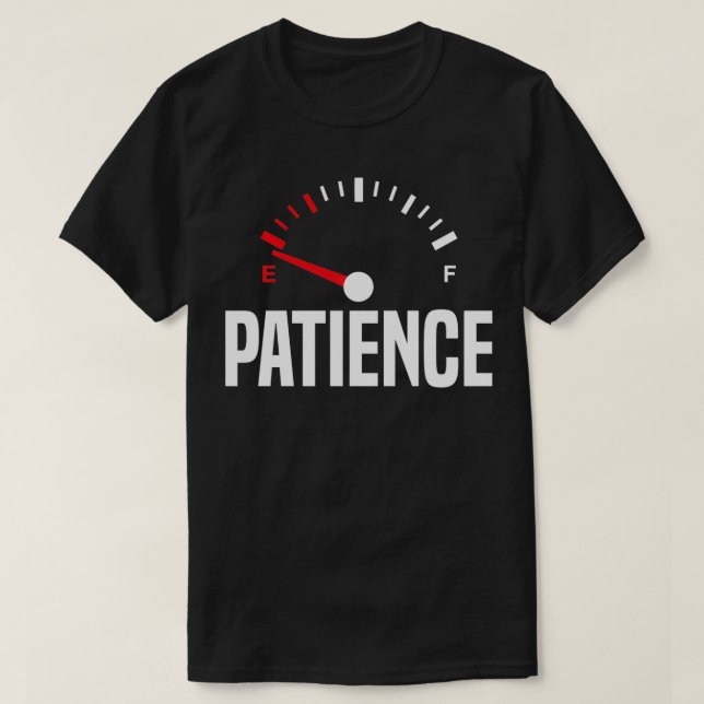Patience On Empty Funny Impatient Depleted Sarcast T-Shirt (Design Front)