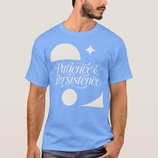 Patience & Persistence Motivational Inspirational T-Shirt