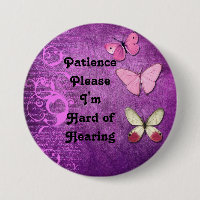 Patience please Im hard of hearing button