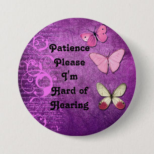Patience please Im hard of hearing button