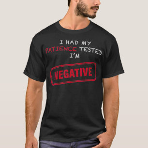 Patience Test Negative Sarcastic Funny s Men Woman T-Shirt