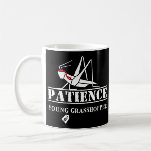 Patience Young Grasshopper! Coffee Mug