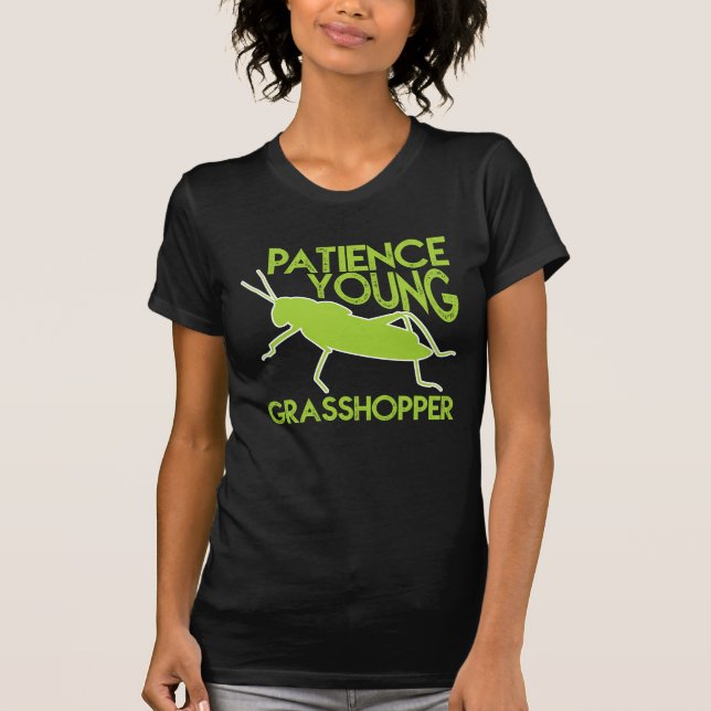 Patience Young Grasshopper Funny Novelty T-Shirt (Front)