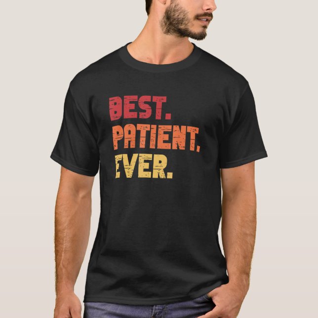 Patient   Best Hospital Surgery Patient Ever T-Shirt (Front)