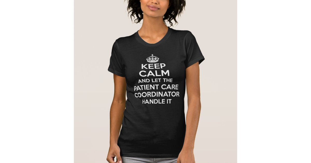 PATIENT CARE COORDINATOR T-Shirt | Zazzle