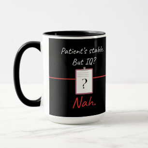 Patient’s Stable But IQ? Nah – Nurse Dark Humor Mug