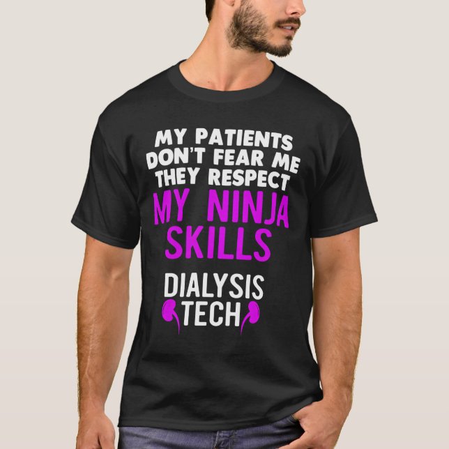 Patients Don'T Fear They Respect Ninja Ss Dialysis T-Shirt (Front)