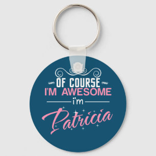 Patricia Of Course I'm Awesome I'm Patricia name Key Ring