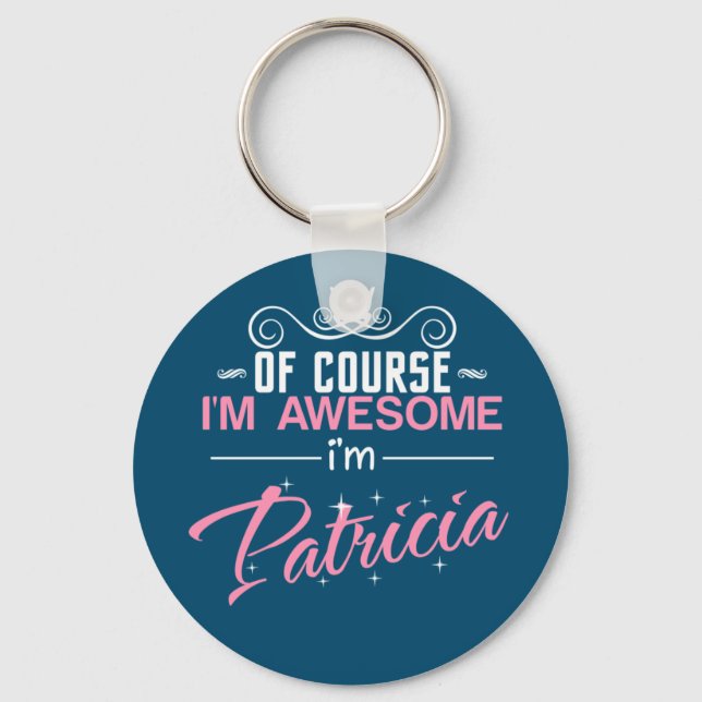 Patricia Of Course I'm Awesome I'm Patricia name Key Ring (Front)