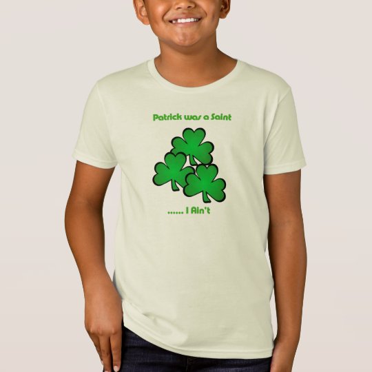 Patrick was a Saint.....I Ain't T-Shirt