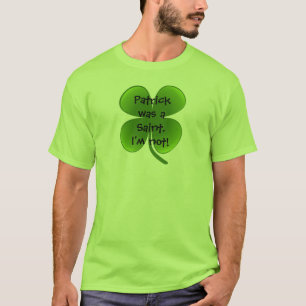 Patrick was a Saint - I'm not! T-Shirt
