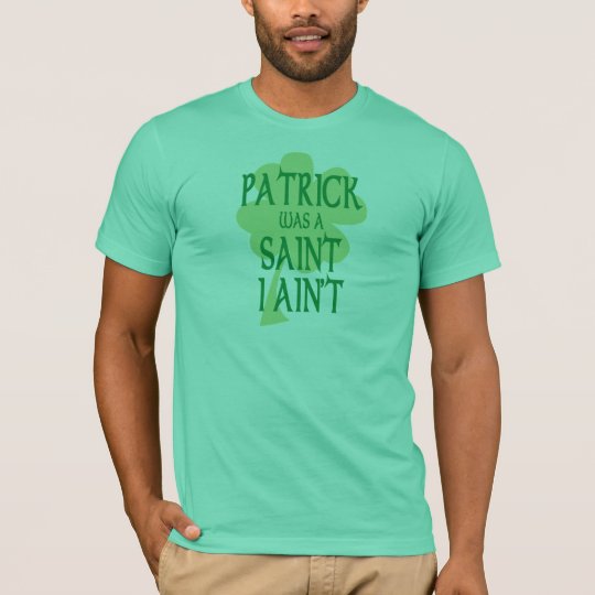 Patrick Was A Saint T-shirt