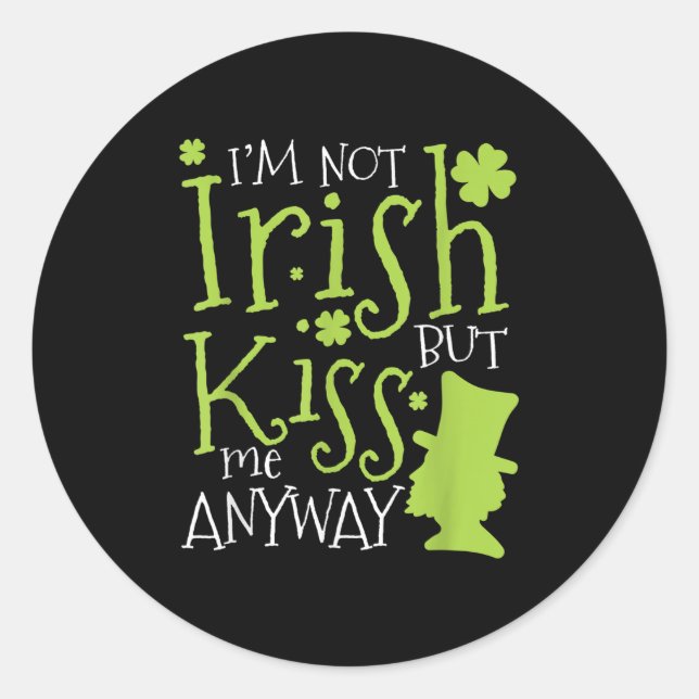 Patrick's Day I'm Not Irish But Kiss Me Anyway  Classic Round Sticker (Front)