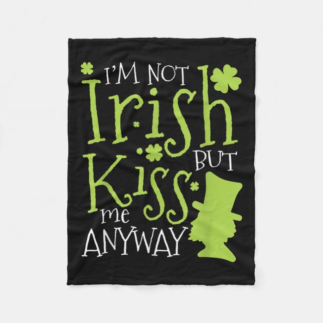 Patrick's Day I'm Not Irish But Kiss Me Anyway  Fleece Blanket (Front)