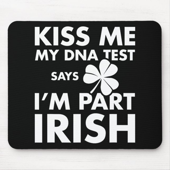 Patricks Day Kiss Me Dna Test Says Part Irish  Mouse Mat (Front)