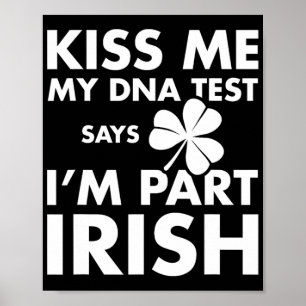Patricks Day Kiss Me Dna Test Says Part Irish  Poster