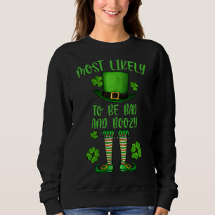 Patrick's Day Most Likely To Be Bad And Boozy Matc Sweatshirt
