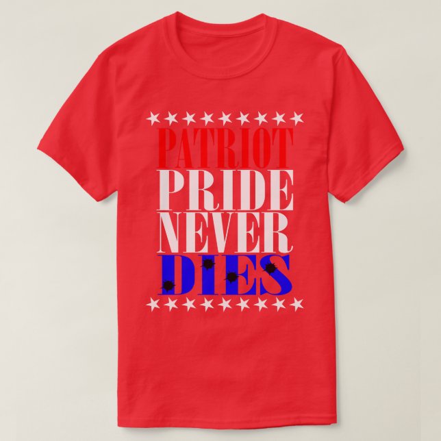 Patriot Pride Never Dies  T-Shirt (Design Front)