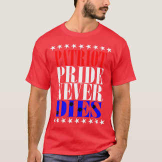 Patriot Pride Never Dies T-Shirt