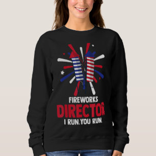 Patriotic 4th Of July Firework Director I Run You  Sweatshirt