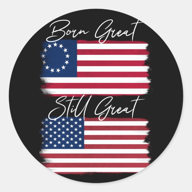 Patriotic America Born Great Still Great USA Flag Classic Round Sticker (Front)