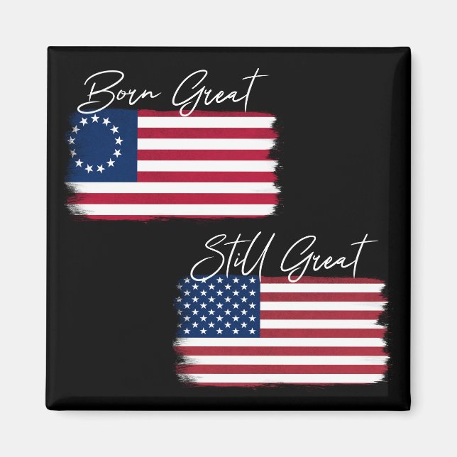 Patriotic America Born Great Still Great USA Flag Magnet (Front)