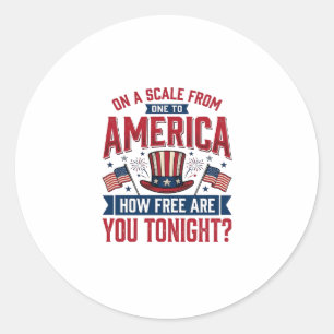 Patriotic America How Free Are You Tonight Shirt D Classic Round Sticker