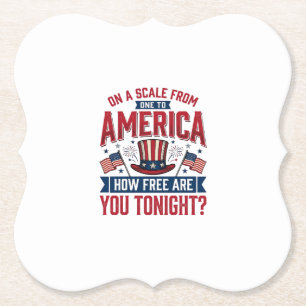 Patriotic America How Free Are You Tonight Shirt D Paper Coaster