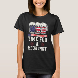 Patriotic America Usa Flag  Time For A Mega Pint 6 T-Shirt