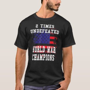 Patriotic American 2 Times Undefeated World War Ch T-Shirt