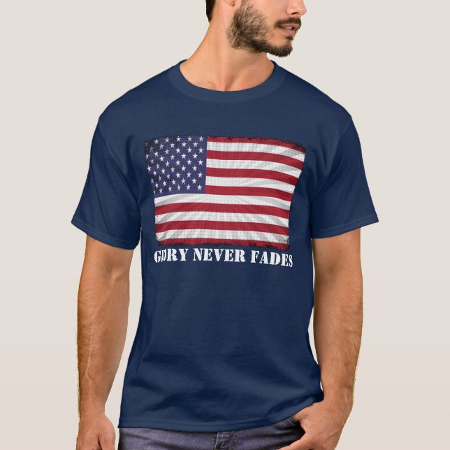 Patriotic American Flag Glory never fades T-Shirt (Front)