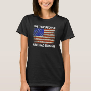 Patriotic American Flag USA We The People Have Had T-Shirt