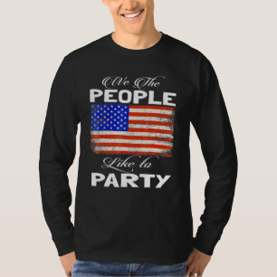 Patriotic American Flag With We The People Like To T-Shirt