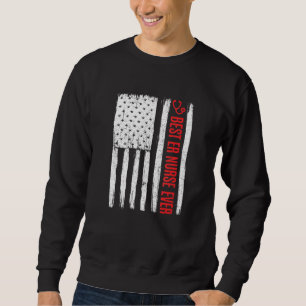 Patriotic Best Er Emergency Room Nurse Ever Americ Sweatshirt