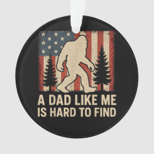 Patriotic Bigfoot A Dad Like Me Is Hard To Find Fu Ornament